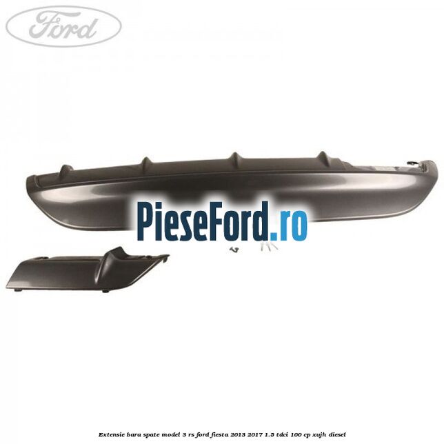 Extensie bara spate model 3 RS Ford Fiesta 2013-2017 1.5 TDCi 100 cp Extensie bara spate model 3 RS Ford Fiesta 2013-2017 1.5 TDCi 100 cp XUJH diesel