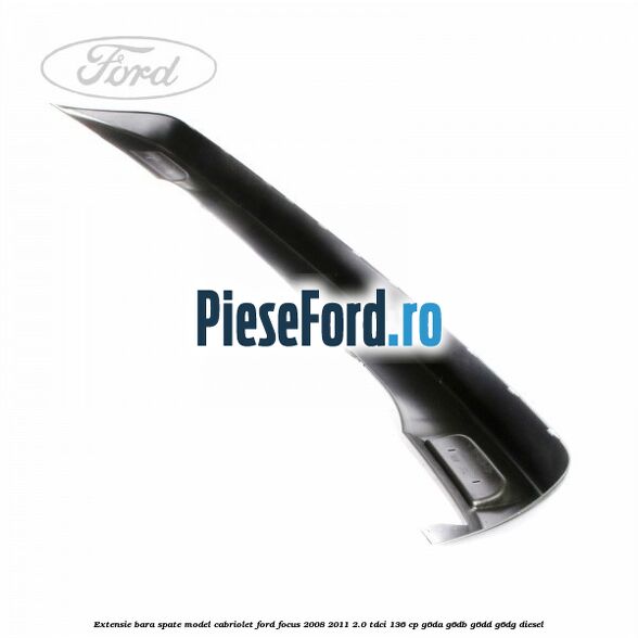 Extensie bara spate model Cabriolet Ford Focus 2008-2011 2.0 TDCi 136 cp Extensie bara spate model Cabriolet Ford Focus 2008-2011 2.0 TDCi 136 cp G6DA, G6DB, G6DD, G6DG diesel