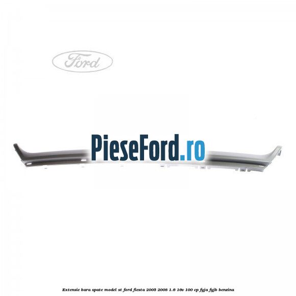 Extensie bara spate model ST Ford Fiesta 2005-2008 1.6 16V 100 cp Extensie bara spate model ST Ford Fiesta 2005-2008 1.6 16V 100 cp FYJA, FYJB benzina