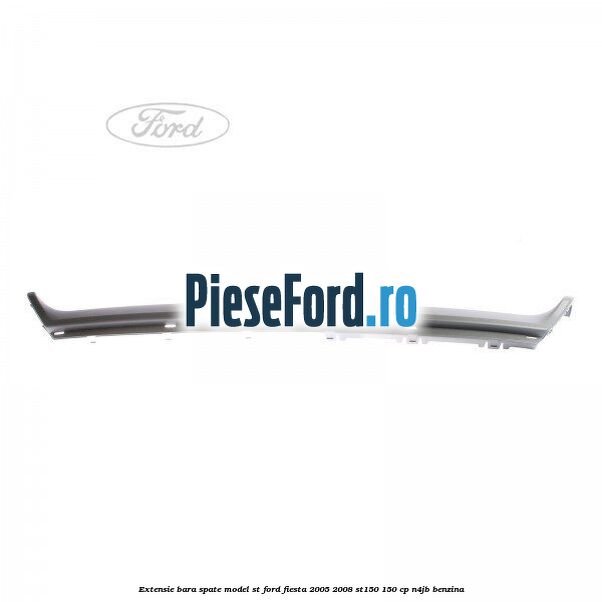 Extensie bara spate model ST Ford Fiesta 2005-2008 ST150 150 cp N4JB benzina