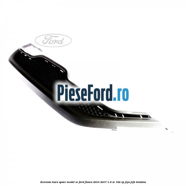 Extensie bara spate model ST Ford Fiesta 2013-2017 1.6 ST 182 cp Extensie bara spate model ST Ford Fiesta 2013-2017 1.6 ST 182 cp JTJA, JTJB benzina