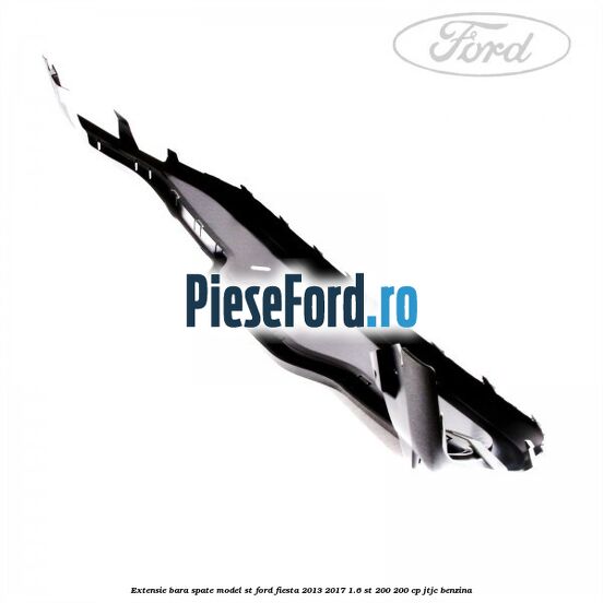 Extensie bara spate model ST Ford Fiesta 2013-2017 1.6 ST 200 200 cp JTJC benzina