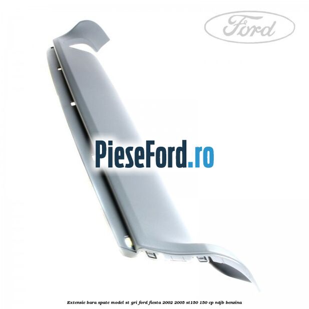 Extensie bara spate model ST gri Ford Fiesta 2002-2005 ST150 150 cp N4JB benzina