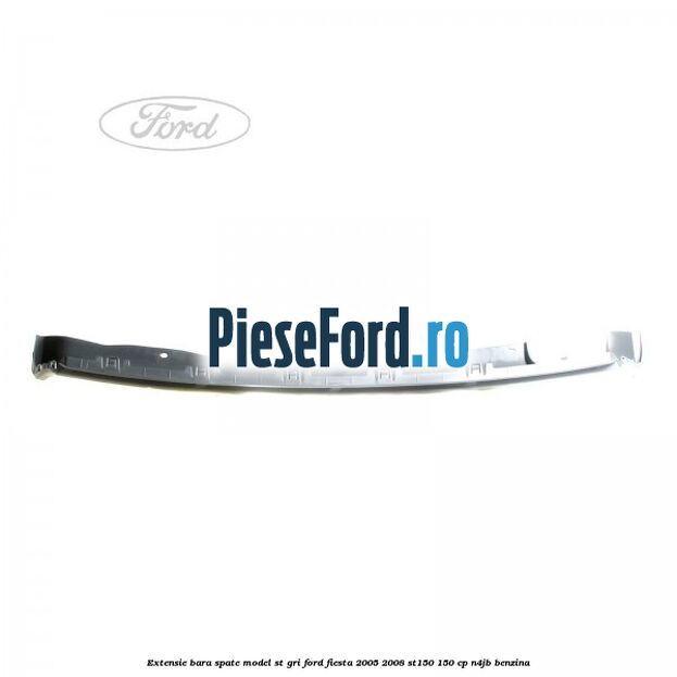 Extensie bara spate model ST gri Ford Fiesta 2005-2008 ST150 150 cp N4JB benzina