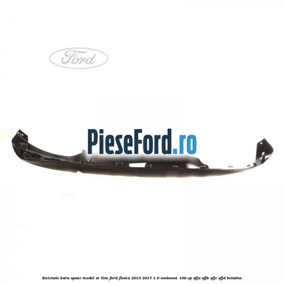 Extensie bara spate model ST Line Ford Fiesta 2013-2017 1.0 EcoBoost 100 cp SFJA, SFJB, SFJC, SFJD benzina