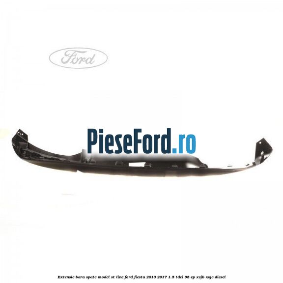 Extensie bara spate model ST Line Ford Fiesta 2013-2017 1.5 TDCi 95 cp XVJB, XVJC diesel