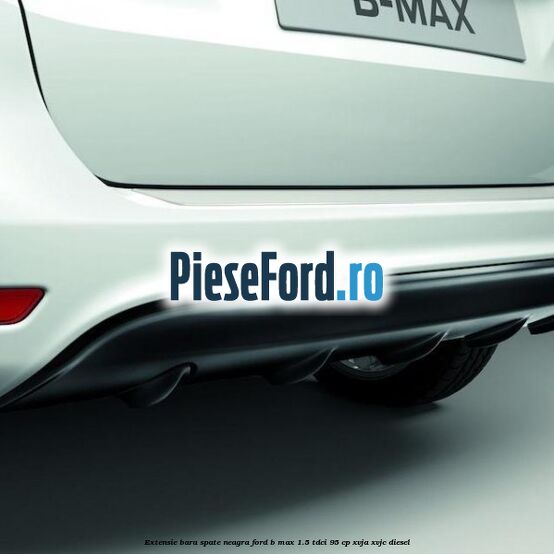 Extensie bara spate neagra Ford B-Max 1.5 TDCi 95 cp XVJA, XVJC diesel