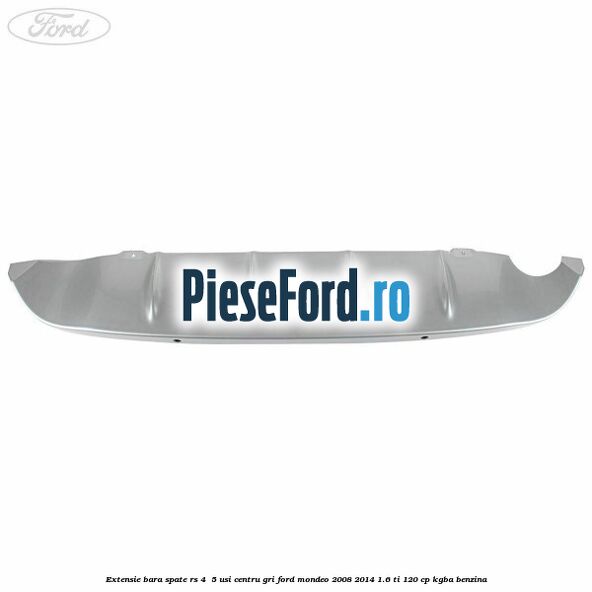 Extensie bara spate RS 4 /5 usi centru gri Ford Mondeo 2008-2014 1.6 Ti 120 cp KGBA benzina