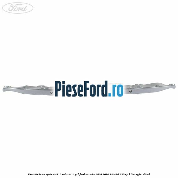 Extensie bara spate RS 4 /5 usi centru gri Ford Mondeo 2008-2014 1.8 TDCi 125 cp KHBA, QYBA diesel