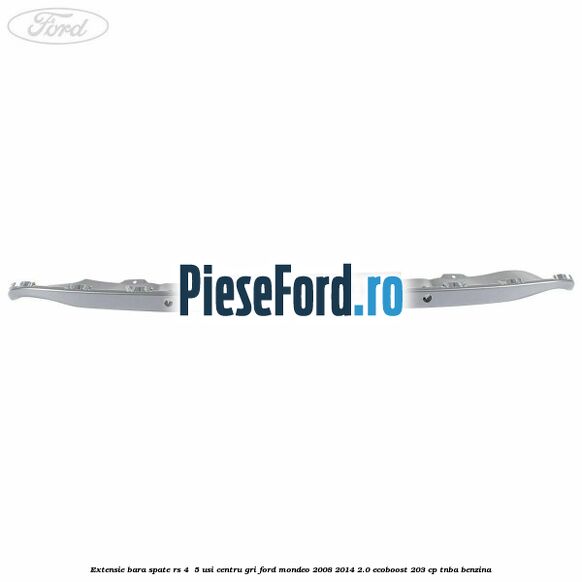 Extensie bara spate RS 4 /5 usi centru gri Ford Mondeo 2008-2014 2.0 EcoBoost 203 cp TNBA benzina
