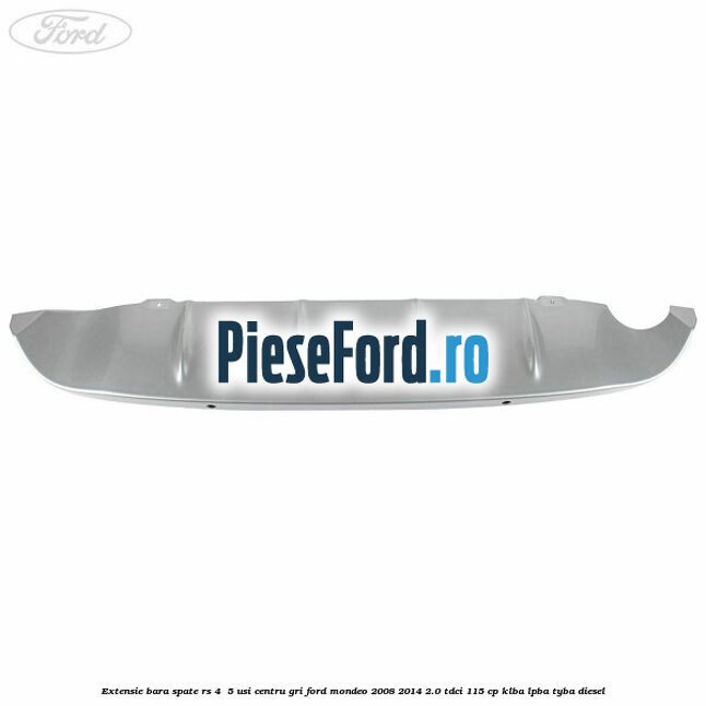Extensie bara spate RS 4 /5 usi centru gri Ford Mondeo 2008-2014 2.0 TDCi 115 cp KLBA, LPBA, TYBA diesel
