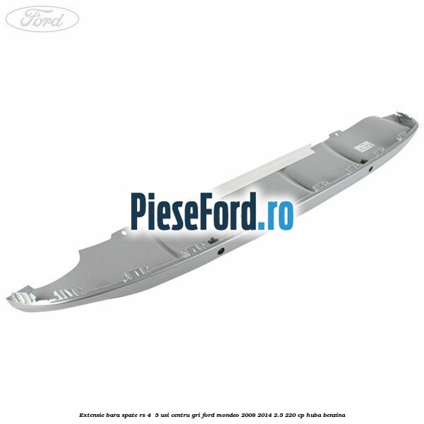 Extensie bara spate RS 4 /5 usi centru gri Ford Mondeo 2008-2014 2.5 220 cp Extensie bara spate RS 4 /5 usi centru gri Ford Mondeo 2008-2014 2.5 220 cp HUBA benzina