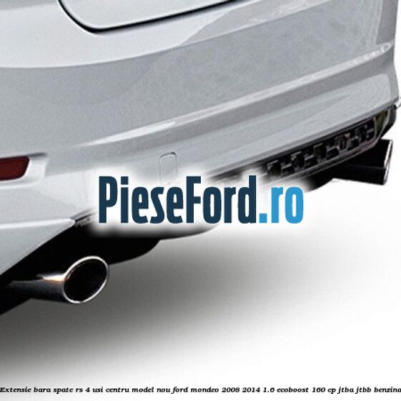 Extensie bara spate RS 4 usi centru model nou Ford Mondeo 2008-2014 1.6 EcoBoost 160 cp JTBA, JTBB benzina