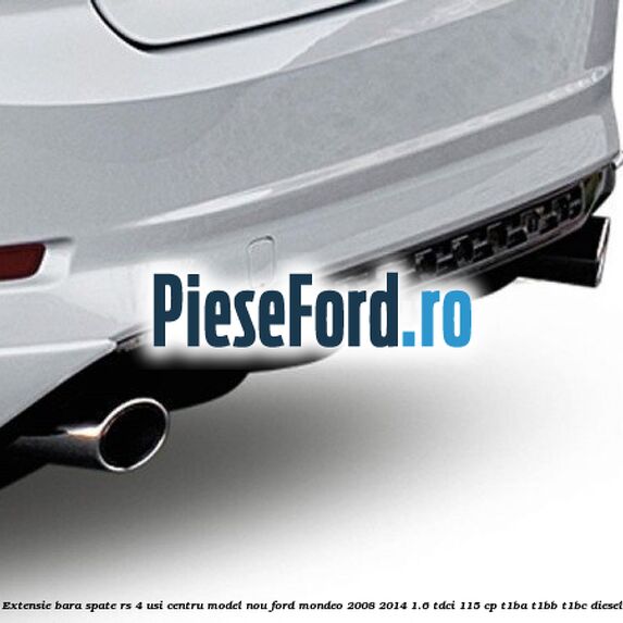 Extensie bara spate RS 4 usi centru model nou Ford Mondeo 2008-2014 1.6 TDCi 115 cp T1BA, T1BB, T1BC diesel