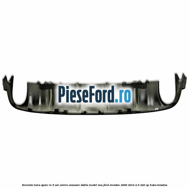 Extensie bara spate RS 5 usi centru evacuare dubla model nou Ford Mondeo 2008-2014 2.5 220 cp Extensie bara spate RS 5 usi centru evacuare dubla model nou Ford Mondeo 2008-2014 2.5 220 cp HUBA benzina