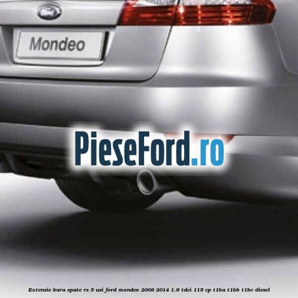 Extensie bara spate RS 5 usi Ford Mondeo 2008-2014 1.6 TDCi 115 cp T1BA, T1BB, T1BC diesel