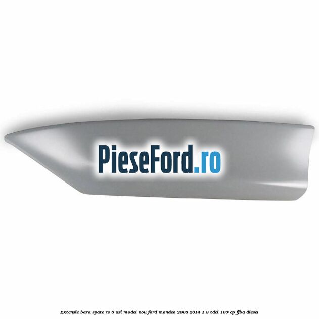 Extensie bara spate RS 5 usi model nou Ford Mondeo 2008-2014 1.8 TDCi 100 cp FFBA diesel