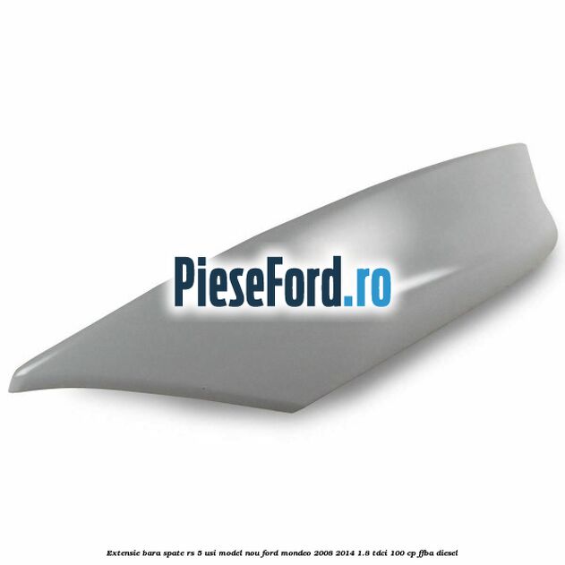 Extensie bara spate RS 5 usi model nou Ford Mondeo 2008-2014 1.8 TDCi 100 cp FFBA diesel