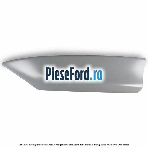 Extensie bara spate RS 5 usi model nou Ford Mondeo 2008-2014 2.0 TDCi 140 cp QXBA, QXBB, UFBA, UFBB diesel