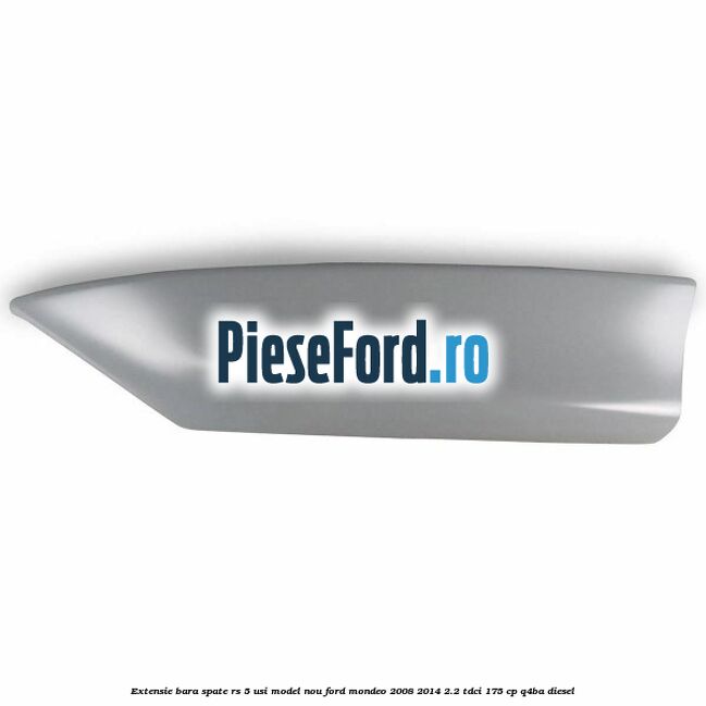 Extensie bara spate RS 5 usi model nou Ford Mondeo 2008-2014 2.2 TDCi 175 cp Q4BA diesel