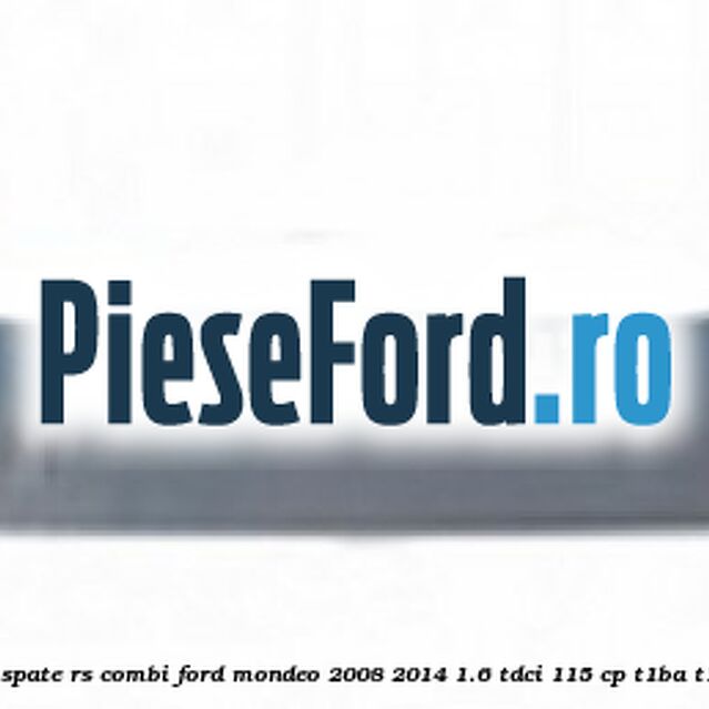 Extensie bara spate RS (Combi) Ford Mondeo 2008-2014 1.6 TDCi 115 cp T1BA, T1BB, T1BC diesel