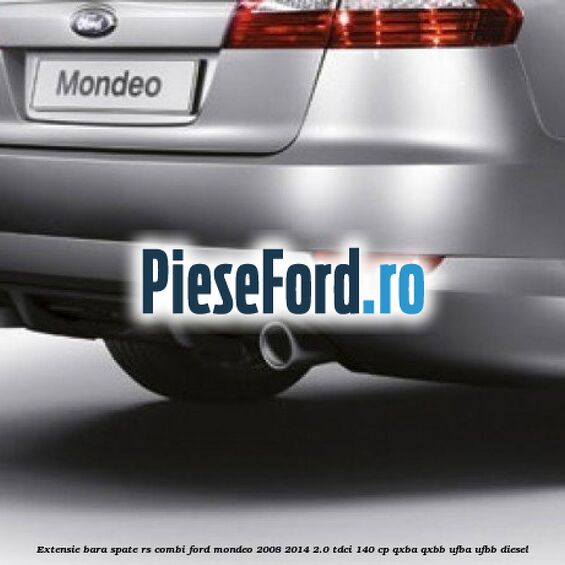 Extensie bara spate RS (Combi) Ford Mondeo 2008-2014 2.0 TDCi 140 cp QXBA, QXBB, UFBA, UFBB diesel