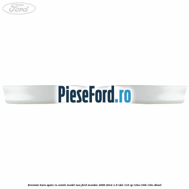 Extensie bara spate RS combi model nou Ford Mondeo 2008-2014 1.6 TDCi 115 cp T1BA, T1BB, T1BC diesel