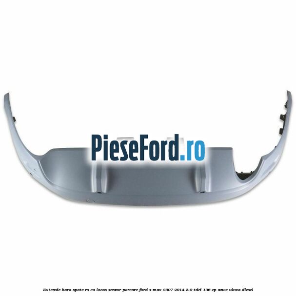 Extensie bara spate RS, cu locas senzor parcare Ford S-Max 2007-2014 2.0 TDCi 136 cp AZWC, UKWA diesel