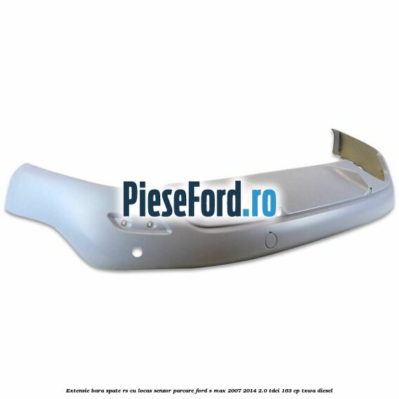 Extensie bara spate RS, cu locas senzor parcare Ford S-Max 2007-2014 2.0 TDCi 163 cp TXWA diesel