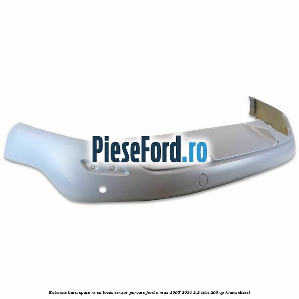 Extensie bara spate RS, cu locas senzor parcare Ford S-Max 2007-2014 2.2 TDCi 200 cp KNWA diesel