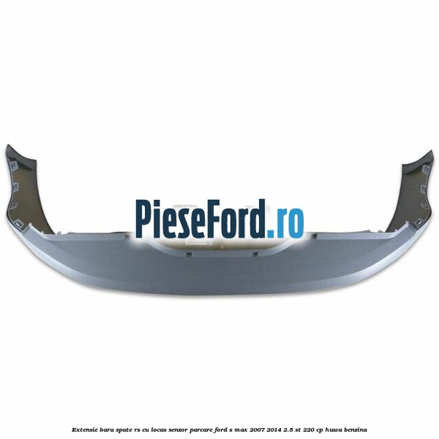 Extensie bara spate RS, cu locas senzor parcare Ford S-Max 2007-2014 2.5 ST 220 cp HUWA benzina