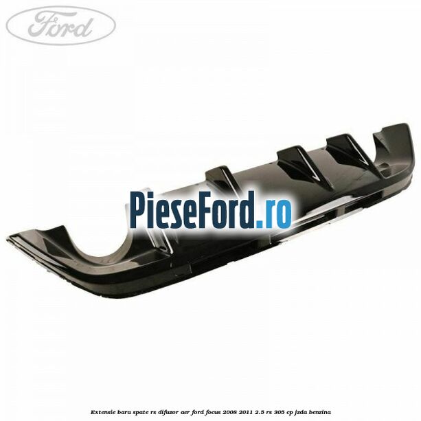 Extensie bara spate RS difuzor aer Ford Focus 2008-2011 2.5 RS 305 cp JZDA benzina