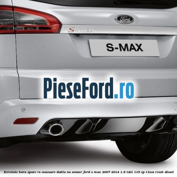 Extensie bara spate RS, evacuare dubla (nu senzor) Ford S-Max 2007-2014 1.6 TDCi 115 cp T1WA, T1WB diesel