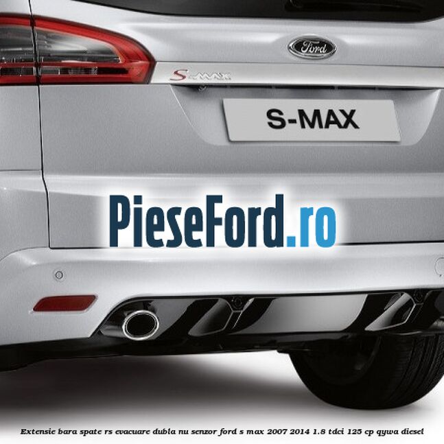 Extensie bara spate RS, evacuare dubla (nu senzor) Ford S-Max 2007-2014 1.8 TDCi 125 cp Extensie bara spate RS, evacuare dubla (nu senzor) Ford S-Max 2007-2014 1.8 TDCi 125 cp QYWA diesel