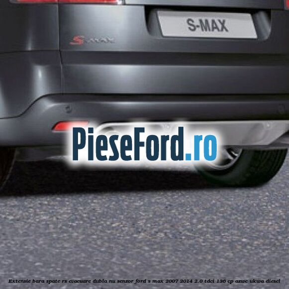 Extensie bara spate RS, evacuare dubla (nu senzor) Ford S-Max 2007-2014 2.0 TDCi 136 cp AZWC, UKWA diesel