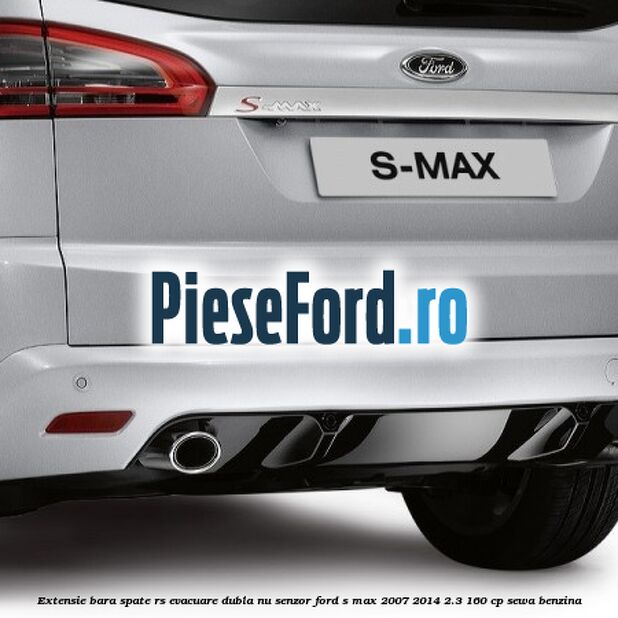 Extensie bara spate RS, evacuare dubla (nu senzor) Ford S-Max 2007-2014 2.3 160 cp SEWA benzina