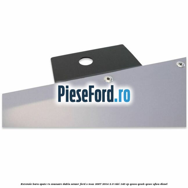 Extensie bara spate RS, evacuare dubla (senzor) Ford S-Max 2007-2014 2.0 TDCi 140 cp QXWA, QXWB, QXWC, UFWA diesel