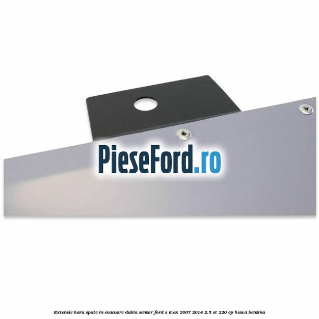 Extensie bara spate RS, evacuare dubla (senzor) Ford S-Max 2007-2014 2.5 ST 220 cp HUWA benzina