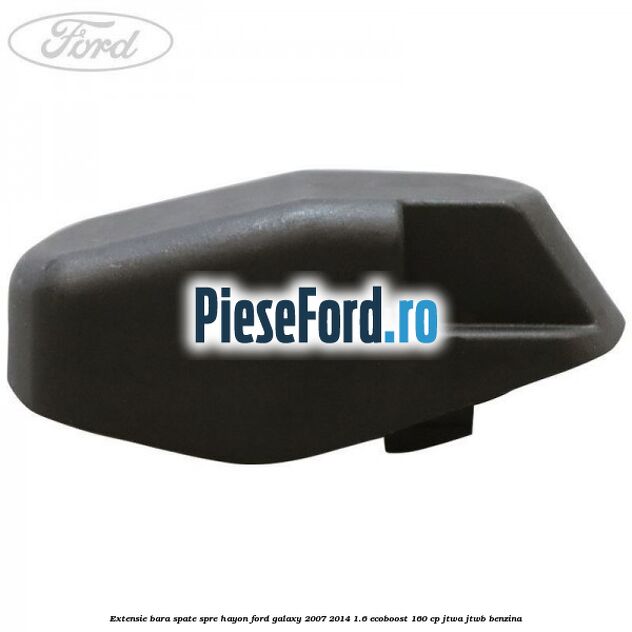 Extensie bara spate spre hayon Ford Galaxy 2007-2014 1.6 EcoBoost 160 cp JTWA, JTWB benzina