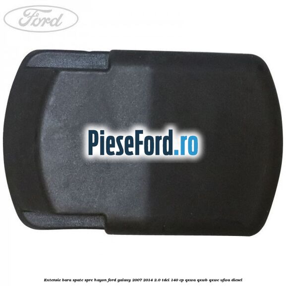 Extensie bara spate spre hayon Ford Galaxy 2007-2014 2.0 TDCi 140 cp QXWA, QXWB, QXWC, UFWA diesel