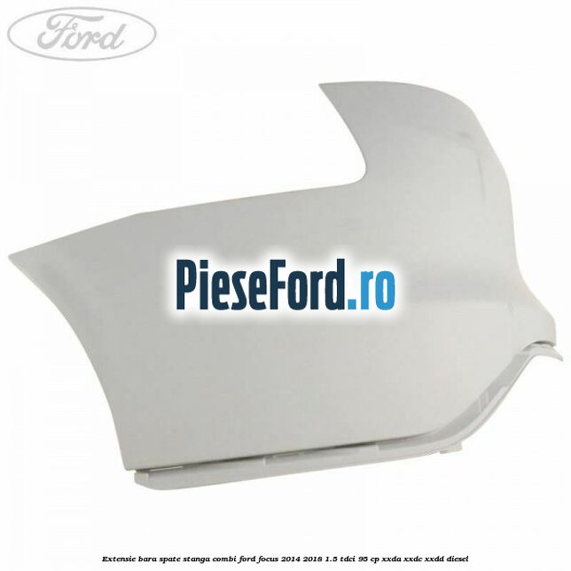 Extensie bara spate stanga combi Ford Focus 2014-2018 1.5 TDCi 95 cp XXDA, XXDC, XXDD diesel