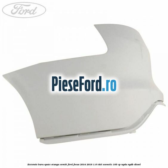 Extensie bara spate stanga combi Ford Focus 2014-2018 1.6 TDCi ECOnetic 105 cp NGDA, NGDB diesel