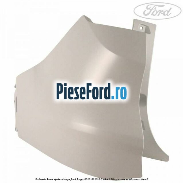 Extensie bara spate stanga Ford Kuga 2013-2016 2.0 TDCi 120 cp XRMA, XRMB, XRMC diesel