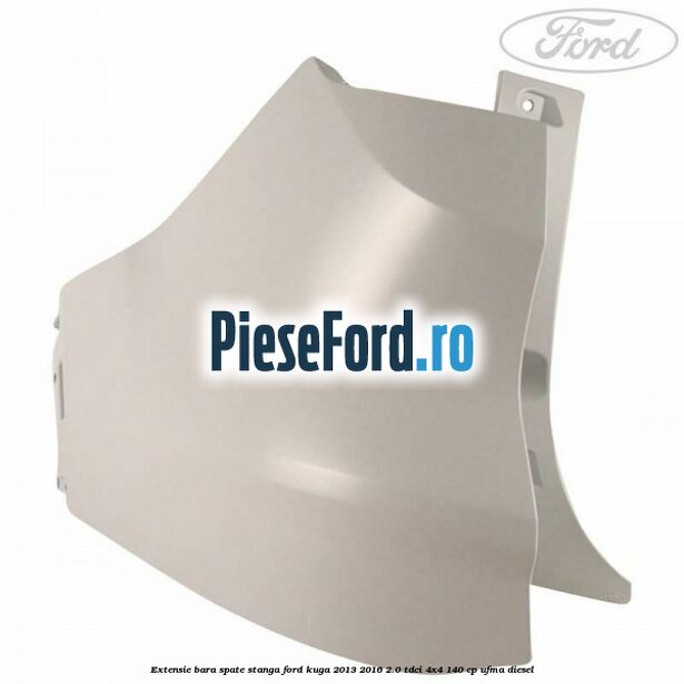Extensie bara spate stanga Ford Kuga 2013-2016 2.0 TDCi 4x4 140 cp UFMA diesel