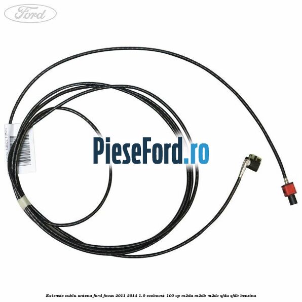Extensie cablu antena Ford Focus 2011-2014 1.0 EcoBoost 100 cp M2DA, M2DB, M2DC, SFDA, SFDB benzina