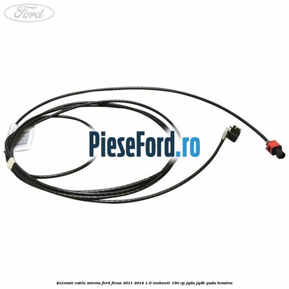 Extensie cablu antena Ford Focus 2011-2014 1.6 EcoBoost 150 cp Extensie cablu antena Ford Focus 2011-2014 1.6 EcoBoost 150 cp JQDA, JQDB, YUDA benzina