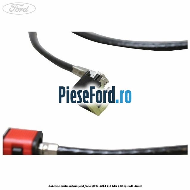 Extensie cablu antena Ford Focus 2011-2014 2.0 TDCi 163 cp Extensie cablu antena Ford Focus 2011-2014 2.0 TDCi 163 cp TXDB diesel