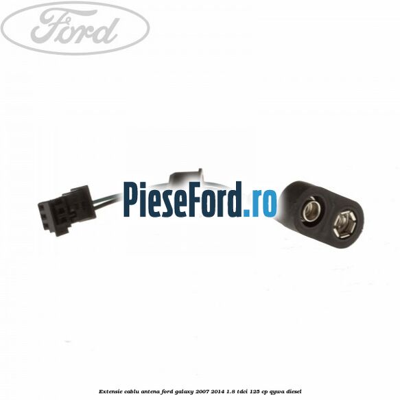 Extensie cablu antena Ford Galaxy 2007-2014 1.8 TDCi 125 cp Extensie cablu antena Ford Galaxy 2007-2014 1.8 TDCi 125 cp QYWA diesel