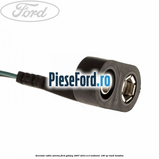 Extensie cablu antena Ford Galaxy 2007-2014 2.0 EcoBoost 199 cp TNWB benzina