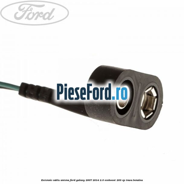 Extensie cablu antena Ford Galaxy 2007-2014 2.0 EcoBoost 203 cp Extensie cablu antena Ford Galaxy 2007-2014 2.0 EcoBoost 203 cp TNWA benzina